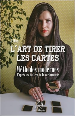 L'art de tirer les cartes - Méthodes modernes d'après les Maîtres de la cartomancie