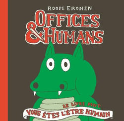 Offices & humans : le livre dont vous etes l'etre humain