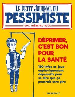 Le petit journal du pessimiste - déprimer, c'est bon pour la santé