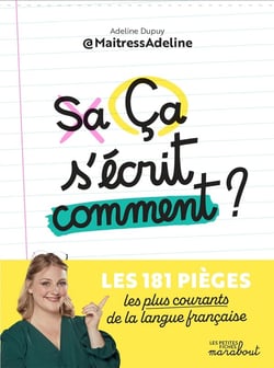 Ça s'écrit comment ? les 181 pièges les plus courants de la langue française