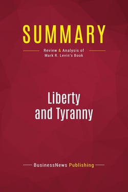 Summary: Liberty and Tyranny : Review and Analysis of Mark R. Levin's Book