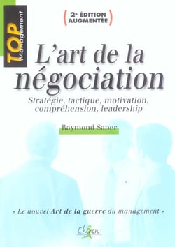 L'art de la negociation - strategie, tactique, motivation, comprehension, leadership (2e édition)