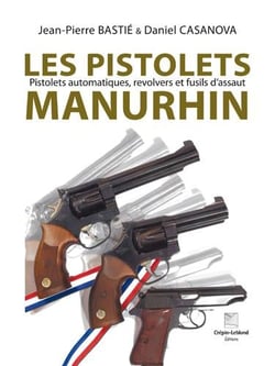 Les pistolets manurhin : pistolets automatiques, revolvers et fusils d'assaut