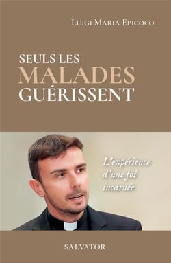 Seuls les malades guérissent : la expérience d'une foi incarnée