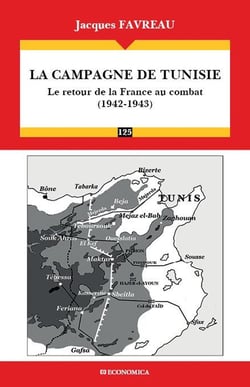 CAMPAGNE DE TUNISIE (1942-1943) - LE RETOUR DE LA FRANCE AU COMBAT (LA)