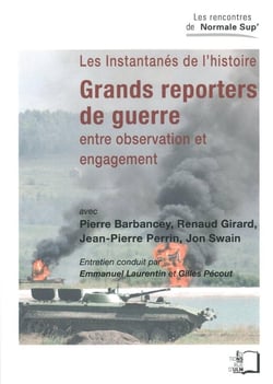 Grands reporters de guerre - entre observation et engagement