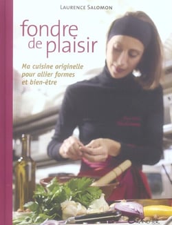 Fondre de plaisir - ma cuisine originelle pour allier formes et bien-être