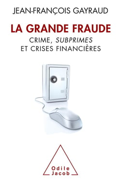 La grande fraude - crime, subprimes et crises financières