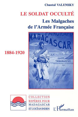 Le soldat occulté - les malgaches de l'armée française, 1884-1920