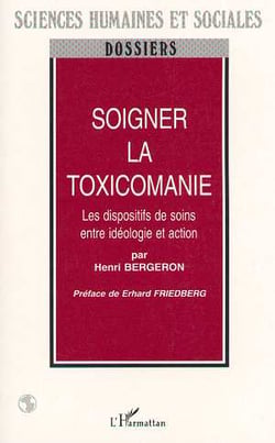 SOIGNER LA TOXICOMANIE : Les dispositifs de soins entre idéologie et action