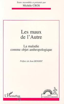 Les maux de l'autre : La maladie comme objet anthropologique