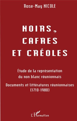 Noirs, cafres et créoles : Etudes de la représentation du non blanc réunionnais