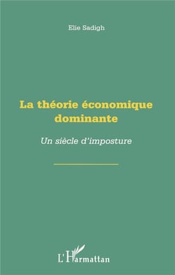 La théorie économique dominante - un siècle d'imposture