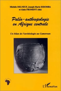 Paléo-anthropologie en afrique centrale - un bilan de l'archéologie au cameroun