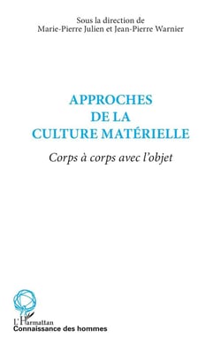 Approches de la culture materielle - corps a corps avec l'objet
