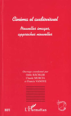 Cinema et audiovisuel - nouvelles images, approches nouvelles