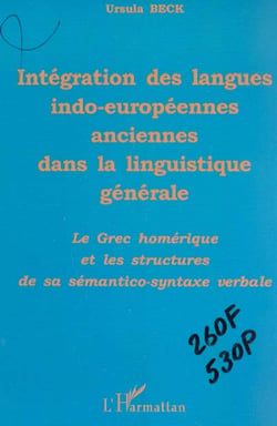 INTÉGRATION DES LANGUES INDO-EUROPÉENNES ANCIENNES DANS LA LINGUISTIQUE GÉNÉRALE : Le grec homérique et les structures de sa sémantico-syntaxe verbale