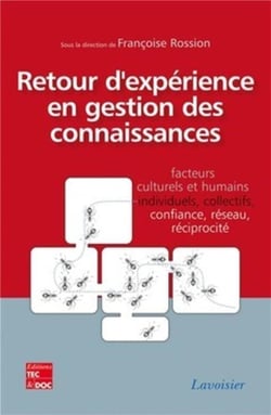 Retour d'expérience en gestion des connaissances. Facteurs culturels et humains, individuels, collectifs, confiance, réseau, réciprocité : Facteurs culturels et humains, individuels, collectifs, confiance, réseau, réciprocité
