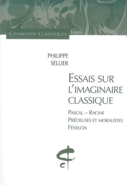 Essais sur l'imaginaire classique - pascal, racine, precieuses et moralistes, fenelon