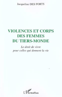 Violences et corps des femmes du tiers-monde - le droit de vivre pour celles qui donnent la vie