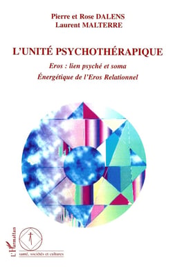 L'unité psychothérapique : Eros : lien psyché et soma Energétique de l'Eros Relationnel - Energétique de l'Eros Relationnel