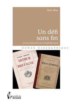 Un défi sans fin - la vie romancée de Claude Bernard