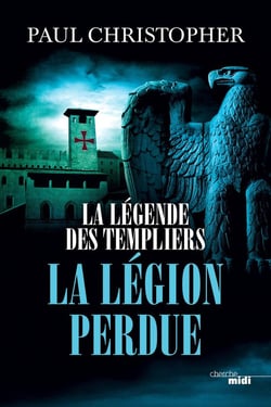 La légende des Templiers Tome 5 : la légion perdue