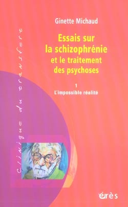 Essais sur la schizophrénie et le traitement des psychoses Tome 1 - l'impossible réalité