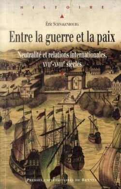 Entre la guerre et la paix - neutralité et relations internationales, XVIIe-XVIIIe siècles