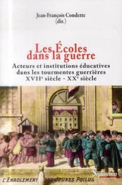 Les Écoles dans la guerre : Acteurs et institutions éducatives dans les tourmentes guerrières (XVIIe-XXe siècles)
