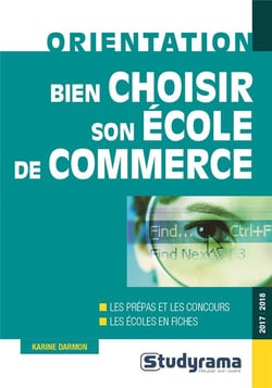 Bien choisir son école de commerce - les prépas et les concours - les écoles en fiches (édition 2017/2018)