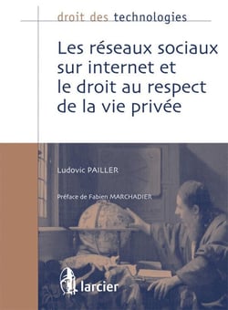 Droit des technologies : les réseaux sociaux sur internet et le droit au respect de la vie privée