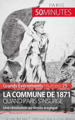 La Commune de 1871, quand Paris s'insurge - une révolution au destin tragique