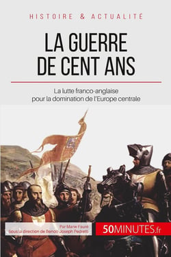 La guerre de cent ans, 1337-1453 - un siècle de lutte en Français et Anglais
