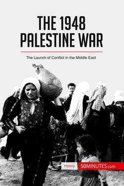 The 1948 Palestine War : The Launch of Conflict in the Middle East