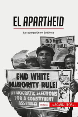 El apartheid : la segregación en Sudáfrica