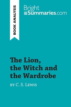 The lion, the witch and the wardrobe by c. s. lewis (book analysis) : detailed summary, analysis and reading guide