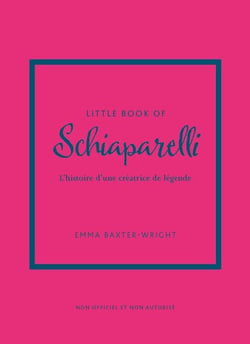 Little book of Schiaparelli : L'histoire d'une créatrice de légende