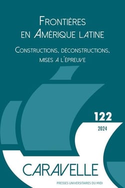 Les frontières en Amérique latine : Constructions, déconstructions, mises à l'épreuve