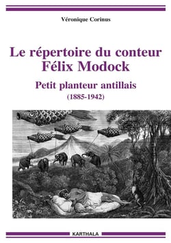 Le répertoire du conteur Félix Modock : petit planteur antillais (1885-1942)