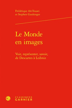 Le Monde en images : Voir, représenter, savoir, de Descartes à Leibniz