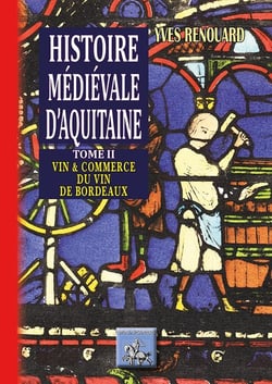 Histoire médiévale d'Aquitaine Tome 2 - vin & commerce du vin à Bordeaux