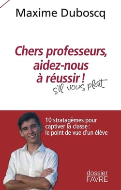 Chers professeurs, aidez-nous à réussir ! 10 stratagèmes pour captiver la classe : le point de vue d'un élève