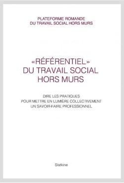Référentiel du travail social hors murs - dire les pratiques pour mettre en lumière collectivement un savoir-faire