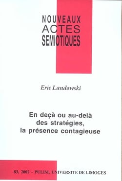 Nouveaux actes sémiotiques, n° 83/2002 : En deçà ou au-delà des stratégies, la présence contagieuse