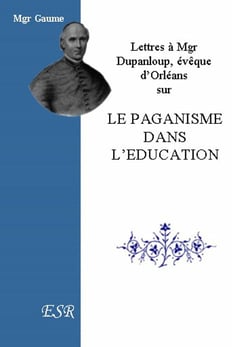 Lettres à mgr dupanloup, évêque d'orléans sur le paganisme dans l'éducation