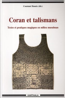 Coran et talismans - Textes et pratiques magiques en milieu musulman