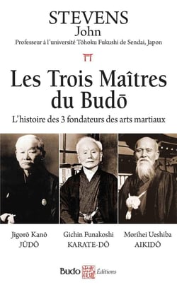 Les trois maîtres du budo : L'histoire des 3 fondateurs des arts martiaux