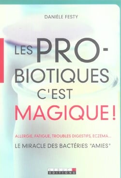 Les probiotiques, c'est magique ! : Le miracle des bactéries "AMIES"