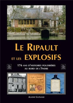 Le ripault et les explosifs - 176 ans d'histoires poudrières au bord de l'Indre